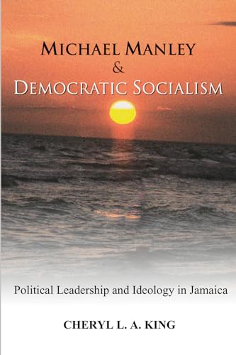 Michael Manley and Democratic Socialism: Political Leadership and Ideology in Jamaica
