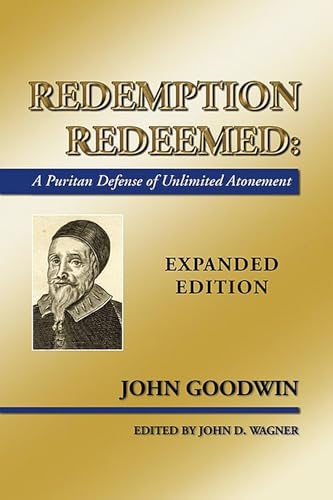 Redemption Redeemed: A Puritan Defense of Unlimited Atonement. Expanded Edition
Redemption Redeemed: A Puritan Defense of Unlimited Atonement. Expanded Edition