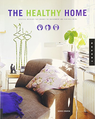 The Healthy Home: Beautiful Interiors That Enchance The Enviroment And Your Well-Being