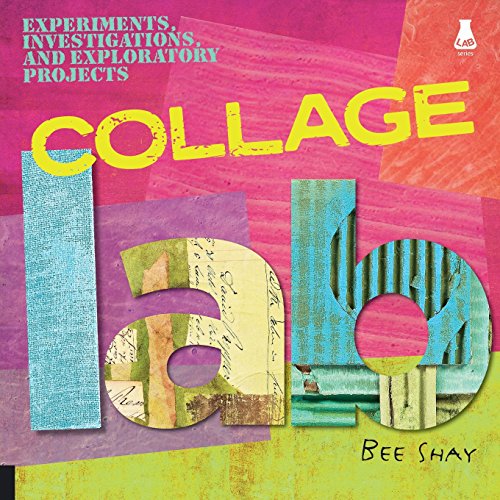 Collage Lab: Experiments, Investigations, and Exploratory Projects (Lab Series)
