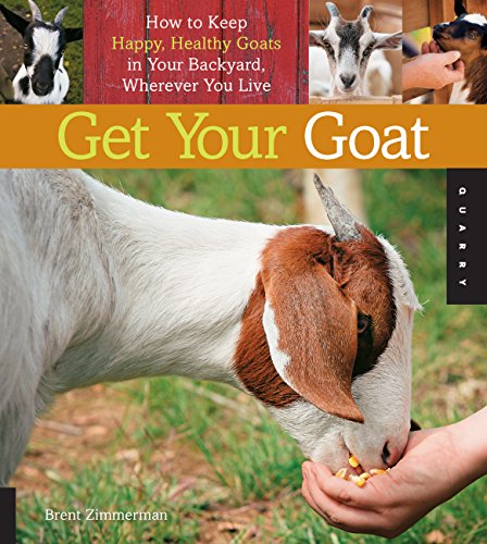 Get Your Goat: How to Keep Happy, Healthy Goats in Your Backyard, Wherever You Live
Get Your Goat: How to Keep Happy, Healthy Goats in Your Backyard, Wherever You Live