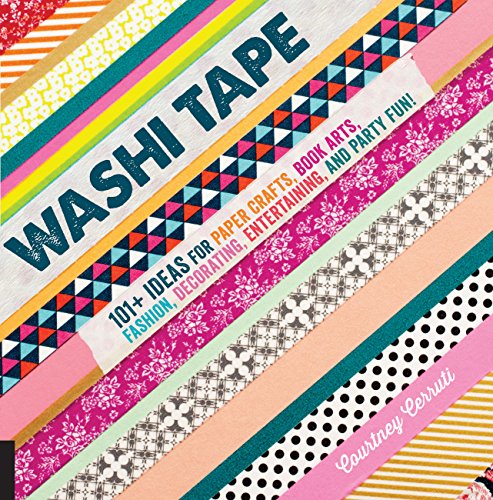 Washi Tape: 101+ Ideas for Paper Crafts, Book Arts, Fashion, Decorating, Entertaining, and Party ...