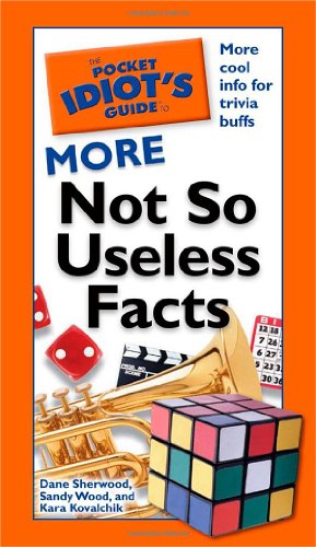 The Pocket Idiot's Guide to More Not So Useless Facts