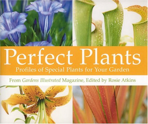 Perfect Plants: Profiles of Special Plants for Your Garden