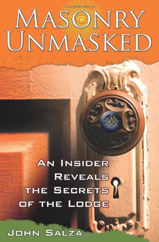 Masonry Unmasked: An Insider Reveals the Secrets of the Lodge