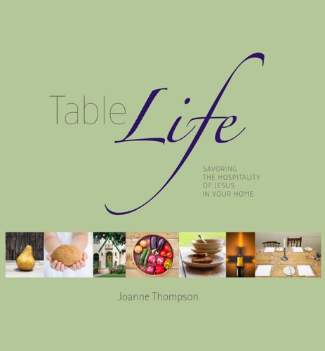Table Life - Savoring the Hospitality of Jesus in Your Home