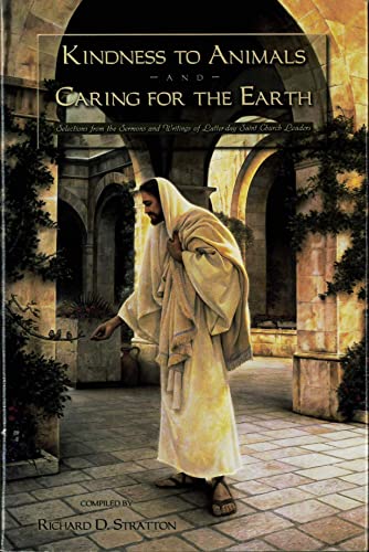 Kindness to Animals and Caring for the Earth: Selections from the Sermons and Writings of Latter-day Saint Church Leaders
Kindness to Animals and Caring for the Earth: Selections from the Sermons and Writings of Latter-day Saint Church Leaders
