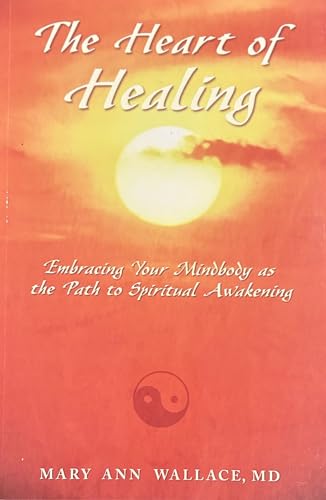 The Heart of Healing: Embracing Your Mindbody as the Path to Spiritual Awakening