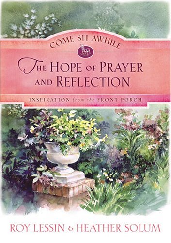 Come Sit Awhile - the Hope of Prayer and Reflection (come Sit Awhile - Inspiration From the Front Porch)
Come Sit Awhile - the Hope of Prayer and Reflection (come Sit Awhile - Inspiration From the Front Porch)
