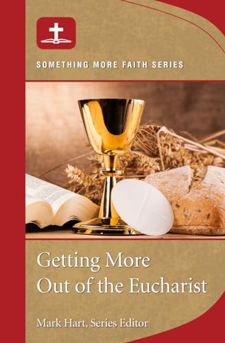 Getting More Out of the Eucharist