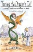 Taming the Dragon*s Tail: Growing Ginseng and Goldenseal for Profit