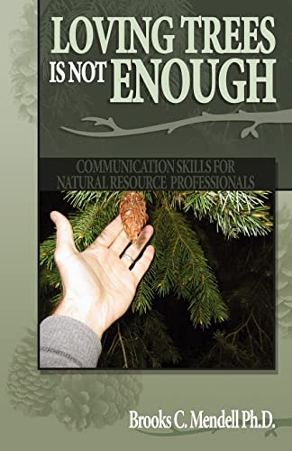 Loving Trees is Not Enough: Communication Skills for Natural Resource Professionals
Loving Trees is Not Enough: Communication Skills for Natural Resource Professionals