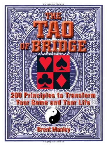 Tao Of Bridge: 200 Principles To Transform Your Game And Your Life
