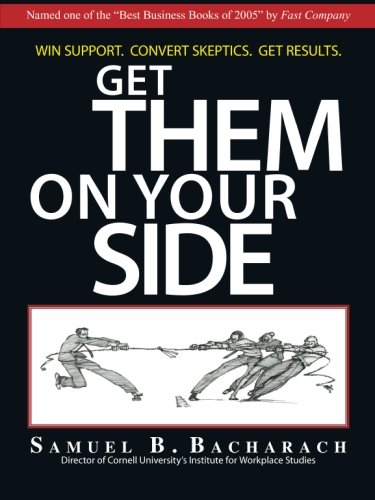 Get Them on Your Side : Win Support, Convert Skeptics, Get Results