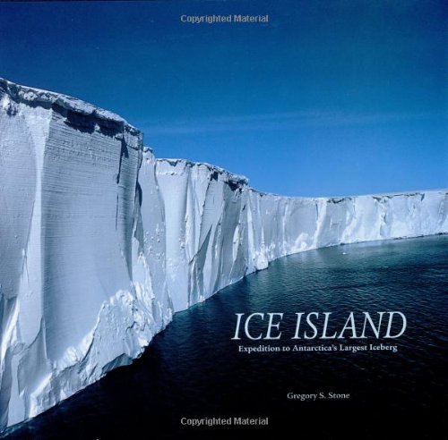 ICE ISLAND; EXPEDITION TO ANTARCTICA'S LARGEST ICEBERG
