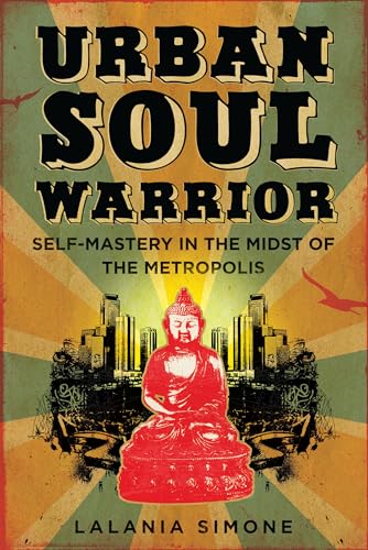 Urban Soul Warrior Self-Mastery in the Midst of the Metropolis