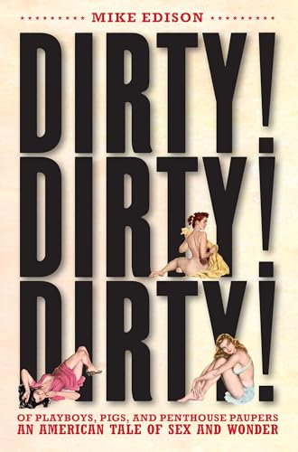 Dirty! Dirty! Dirty!: Of Playboys, Pigs, and Penthouse Paupers An American Tale of Sex and Wonder
Dirty! Dirty! Dirty!: Of Playboys, Pigs, and Penthouse Paupers An American Tale of Sex and Wonder
