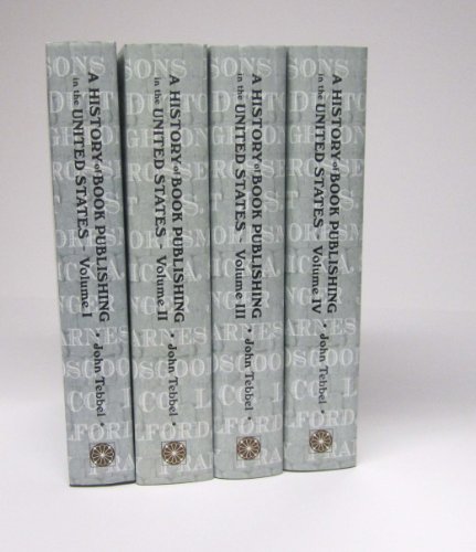 A History of Book Publishing in the United States (in 4 volumes, complete)