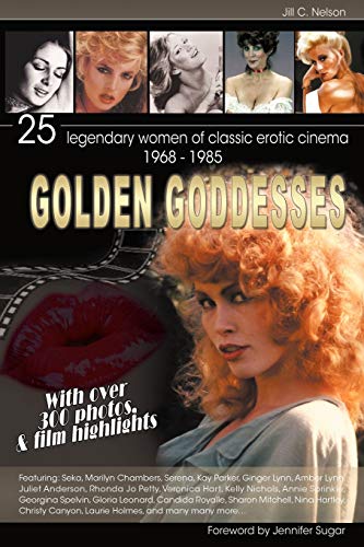 Golden Goddesses: 25 Legendary Women of Classic Erotic Cinema, 1968-1985
Golden Goddesses: 25 Legendary Women of Classic Erotic Cinema, 1968-1985