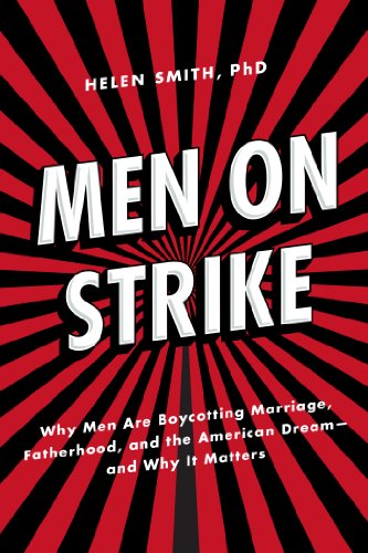 Men on Strike: Why Men Are Boycotting Marriage, Fatherhood, and the American Dream - and Why It M...