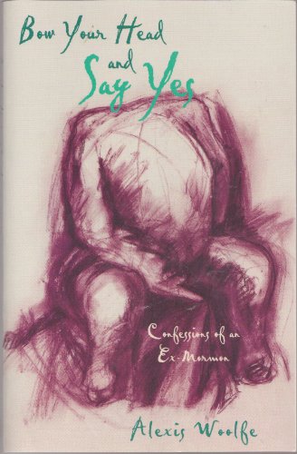 Bow Your Head and Say Yes: Confessions of an Ex-Mormon (Inscribed)