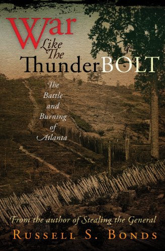 WAR LIKE THE THUNDERBOLT: The Battle and Burning of Atlanta