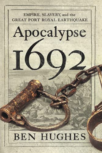 Apocalypse 1692 : Empire, Slavery, and the Great Port Royal Earthquake
Apocalypse 1692 : Empire, Slavery, and the Great Port Royal Earthquake