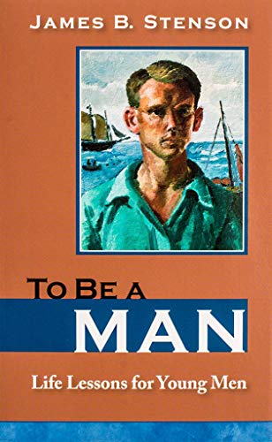 To Be a Man: Life Lessons for Young Men