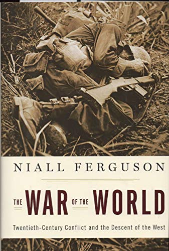 THE WAR OF THE WORLD; TWENTIETH-CENTURY CONFLICT AND THE DECLINE OF THE WEST