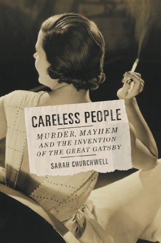 Careless People; Murder, Mayhem, and the Invention of The Great Gatsby