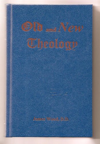 Old and New Theology; or, The Doctrinal Differences Which Have Agitated and Divided the Christian Church