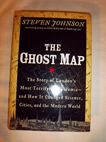 The Ghost Map: The Story of London's Most Terrifying Epidemic and How It Changed Science, Cities,...