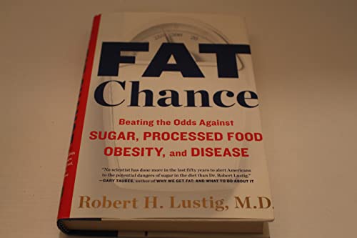 Fat Chance: Beating the Odds Against Sugar, Processed Food, Obesity, and Disease