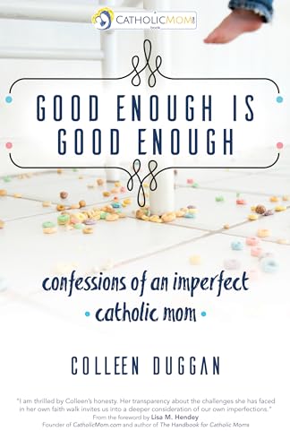 Good Enough Is Good Enough: Confessions of an Imperfect Catholic Mom