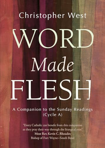 Word Made Flesh: A Companion to the Sunday Readings (Cycle A)