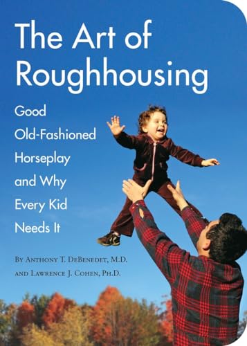 The Art of Roughhousing: Good Old-Fashioned Horseplay and Why Every Kid Needs It
The Art of Roughhousing: Good Old-Fashioned Horseplay and Why Every Kid Needs It