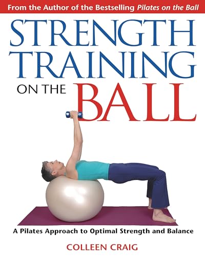 Strength Training on the Ball: A Pilates Approach to Optimal Strength and Balance
Strength Training on the Ball: A Pilates Approach to Optimal Strength and Balance