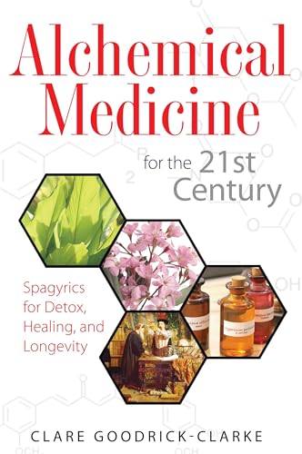 Alchemical Medicine for the 21st Century - Spagyrics for Detox, Healing, and Longevity