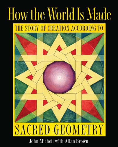 How the World Is Made; The Story of Creation According to Sacred Geometry