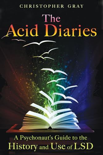The Acid Diaries - A Psychonaut's Guide to the History and Use of LSD