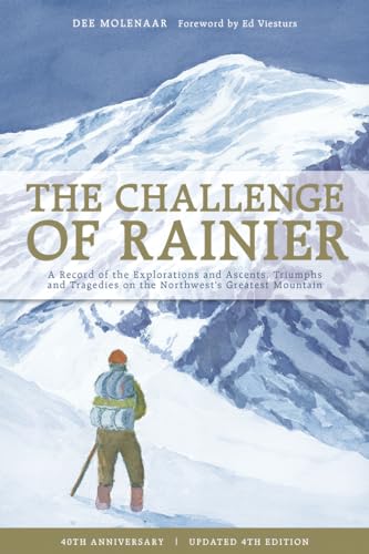 The Challenge of Rainier, 40th Anniversary: A Record of the Explorations and Ascents, Triumphs an...