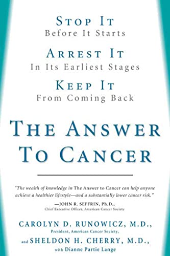 The Answer to Cancer: Stop It before It Starts, Arrest It in Its Earliest Stages, Prevent It from Coming Back
The Answer to Cancer: Stop It before It Starts, Arrest It in Its Earliest Stages, Prevent It from Coming Back