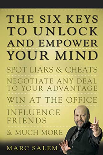 The Six Keys to Unlock and Empower Your Mind: Spot Liars & Cheats, Negotiate Any Deal to Your Adv...