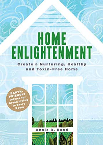 Home Enlightenment: Create a Nurturing, Healthy, and Toxin-Free Home