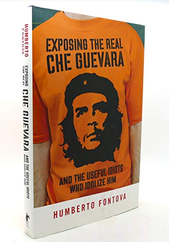 Exposing the Real Che Guevara and the Useful Idiots Who Idolize Him.