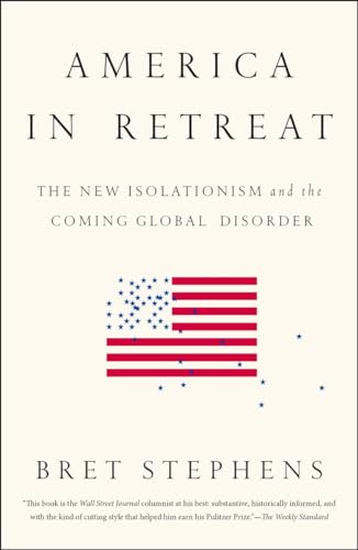 America in Retreat: The New Isolationism and the Coming Global Disorder