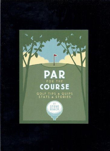 Par For The Course: Golf Tips And Quips, Stats & Stories