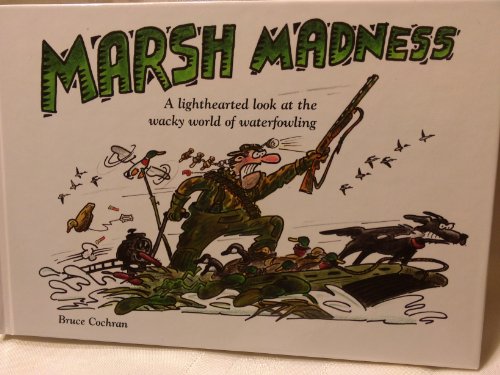 Marsh Madness: A Lighthearted Look at the Wacky World of Waterfowling