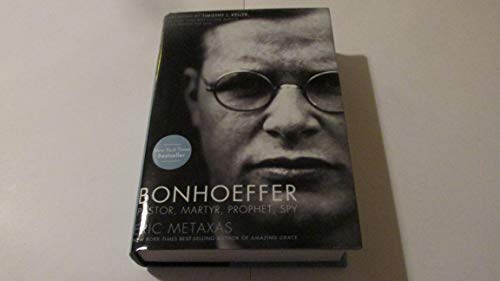 Bonhoeffer Pator, Martyr, Prophet, Spy a Righteous Gentile Vs the Third Reich