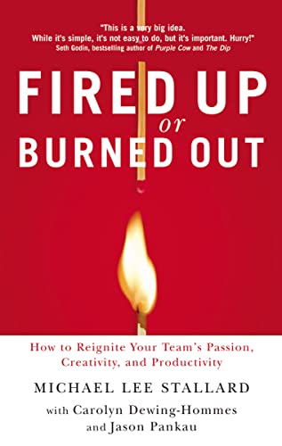 Fired Up or Burned Out: How to Reignite Your Team's Passion, Creativity, and Productivity
Fired Up or Burned Out: How to Reignite Your Team's Passion, Creativity, and Productivity